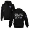 Everything Is Going To Be OK - Hoodie(Everything Will Be Ok Hoodie) 2 Everything Is Going To Be OK - Hoodie(Everything Will Be Ok Hoodie) -Til Valhalla Project Official Everything Is Going To Be Ok Hoodie Final Mock